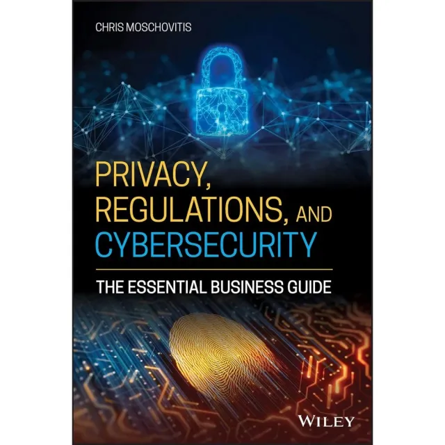Privacy, Regulations, and Cybersecurity: The Essential Business Guide 封面